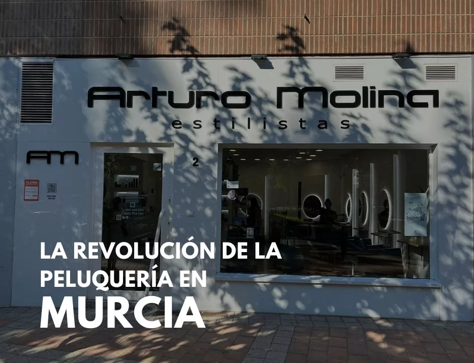 Arturo Molina Estilistas: La Revolución de la Peluquería en Murcia