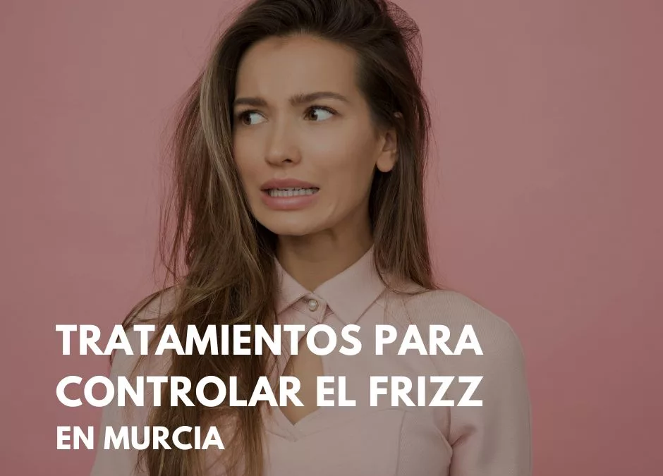 tratamientos-para-controlar-el-frizz-en-murcia