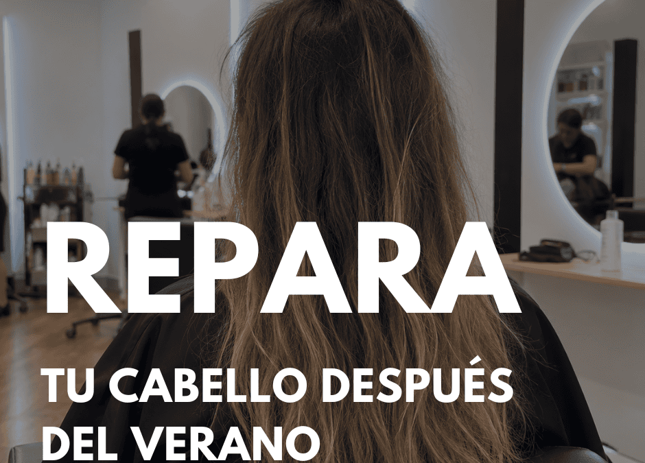 Cómo reparar el cabello después del verano en Murcia